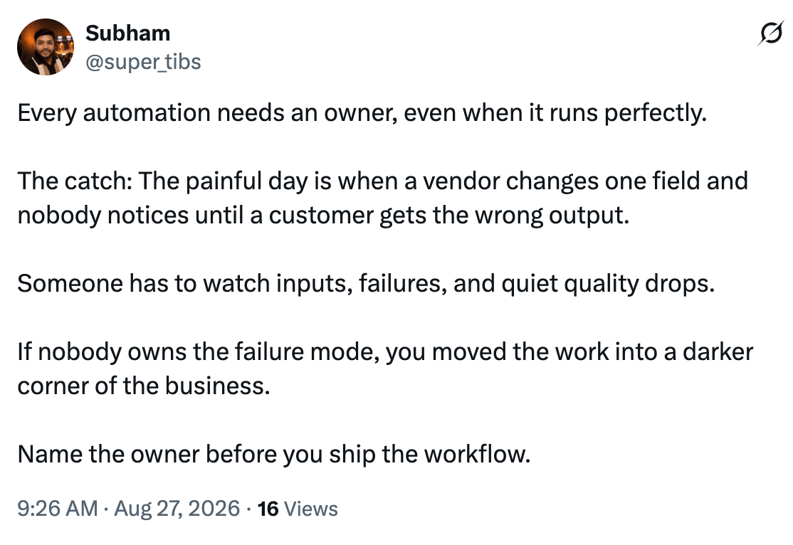 Post on X by Subham, @super_tibs, arguing that every automation needs an owner, because the painful day is when a vendor changes one field and nobody notices until a customer gets the wrong output.
